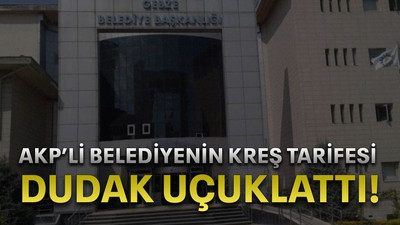 AKP’li belediyenin kreş tarifesi dudak uçuklattı!